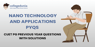 CUET PG PYQs for Nano-technology and Applications with Solutions: Practice CUET PG Previous Year Questions